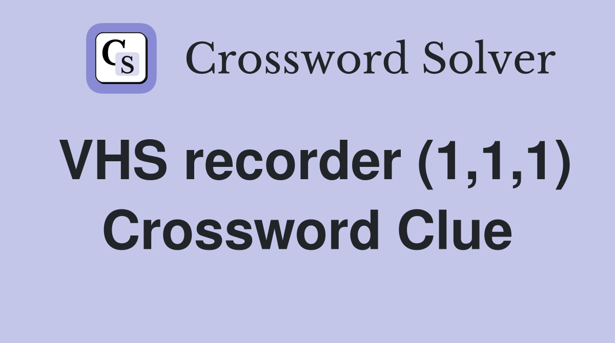 VHS recorder (1,1,1) Crossword Clue