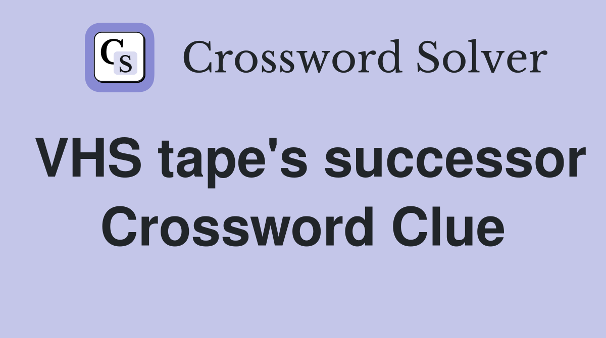 VHS tape's successor Crossword Clue