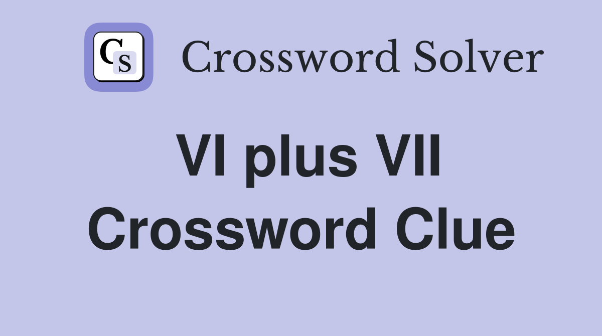 VI plus VII Crossword Clue