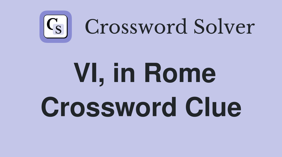 VI, in Rome Crossword Clue