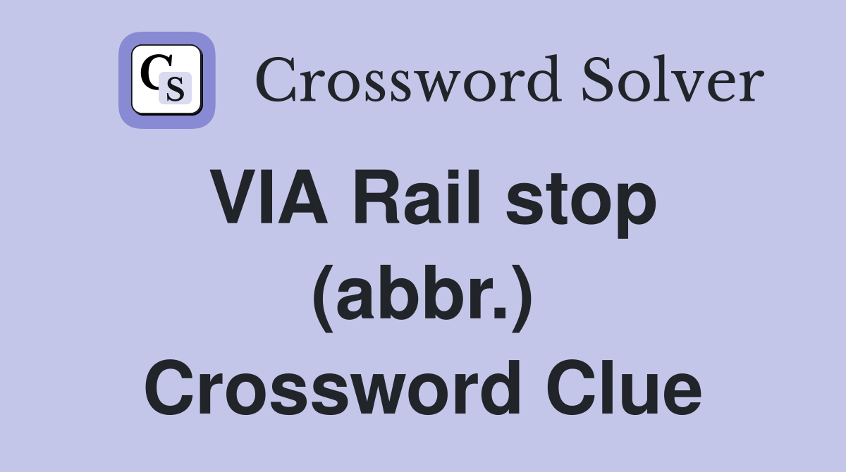 VIA Rail stop (abbr.) Crossword Clue