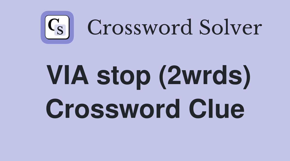 VIA stop (2wrds) Crossword Clue