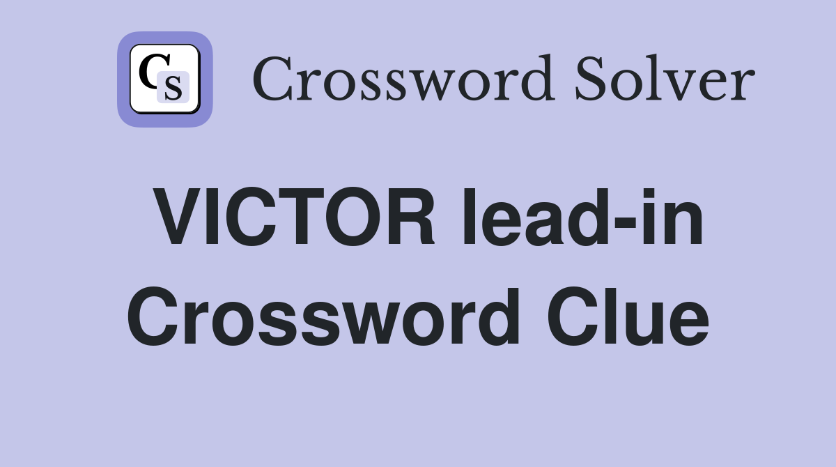 VICTOR lead-in Crossword Clue