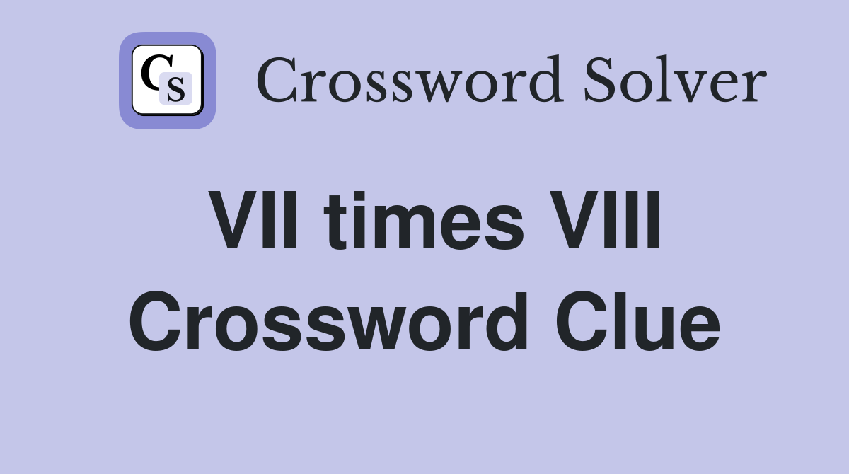 VII times VIII Crossword Clue