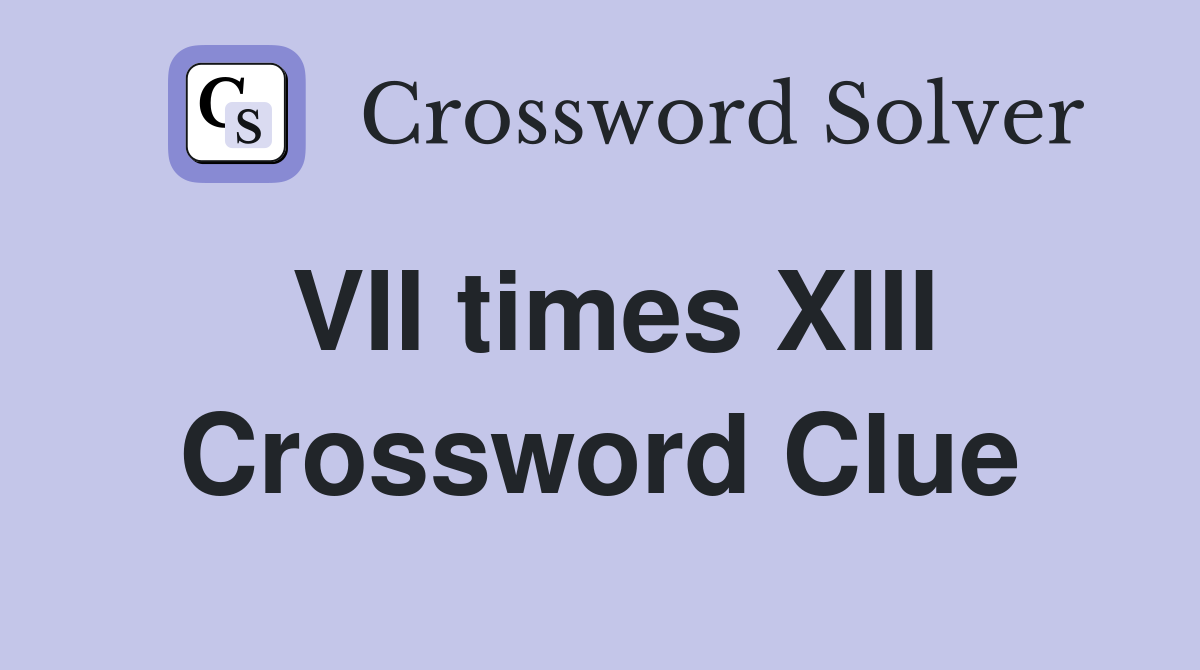 VII times XIII Crossword Clue