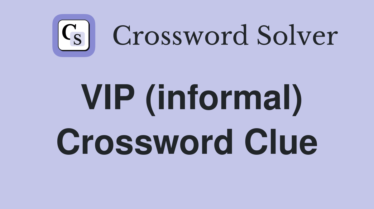 VIP (informal) Crossword Clue