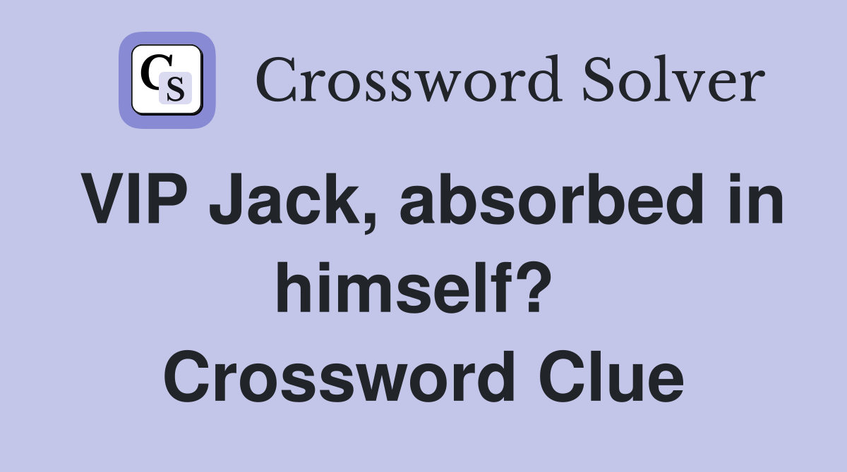 VIP Jack, absorbed in himself?  Crossword Clue
