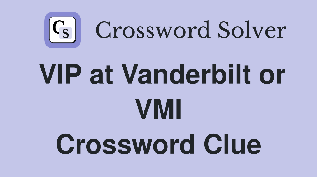 VIP at Vanderbilt or VMI Crossword Clue