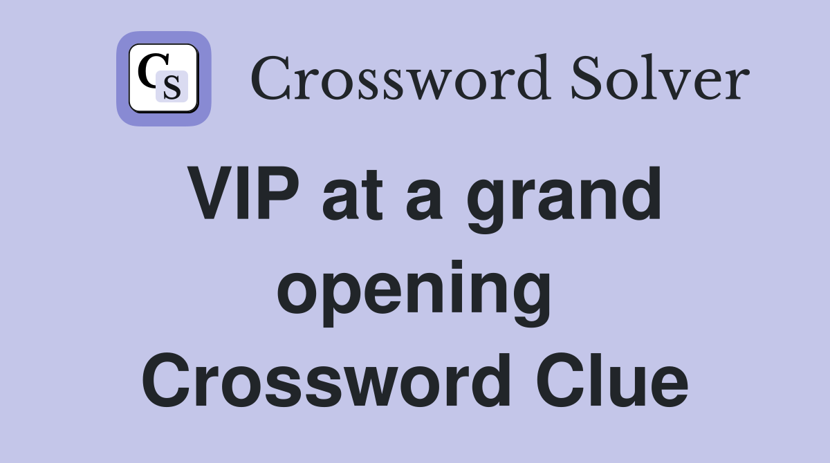 VIP at a grand opening Crossword Clue