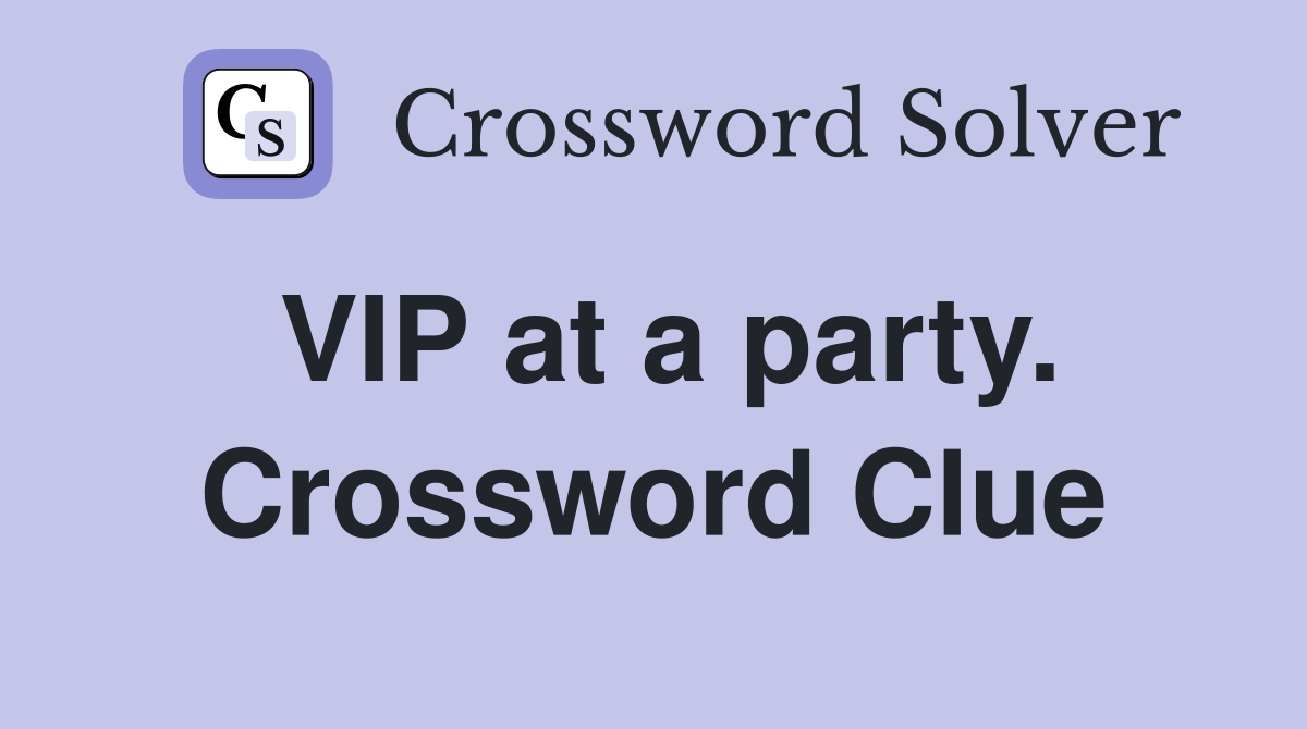 VIP at a party. Crossword Clue