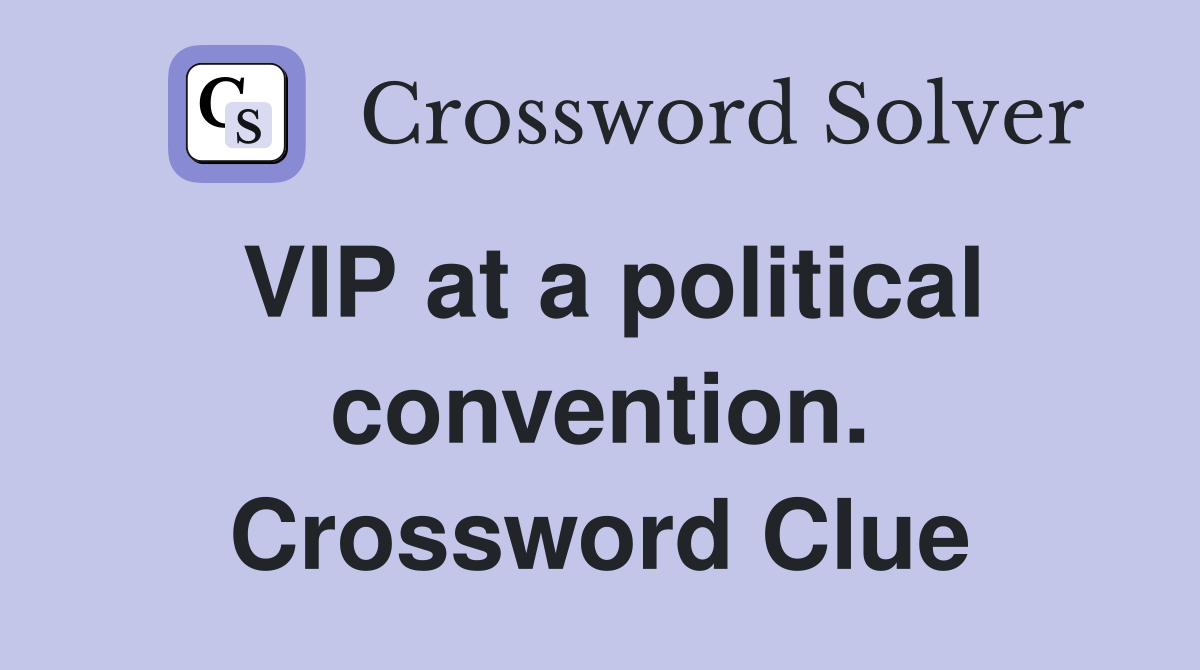 VIP at a political convention. Crossword Clue