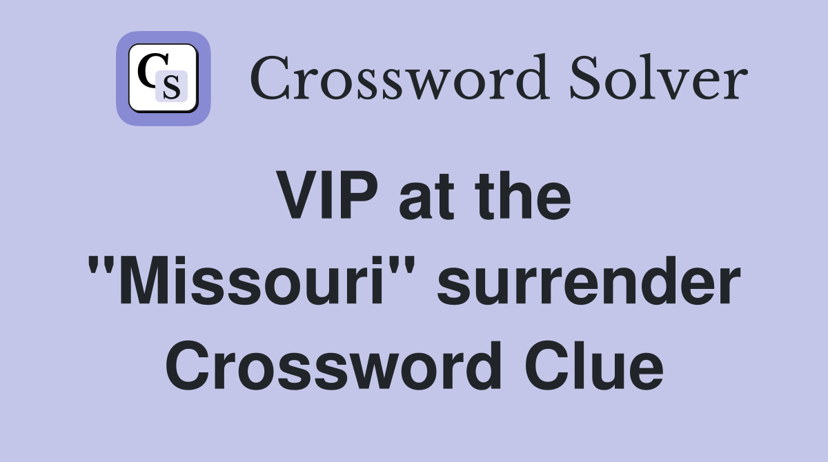VIP at the ''Missouri'' surrender Crossword Clue