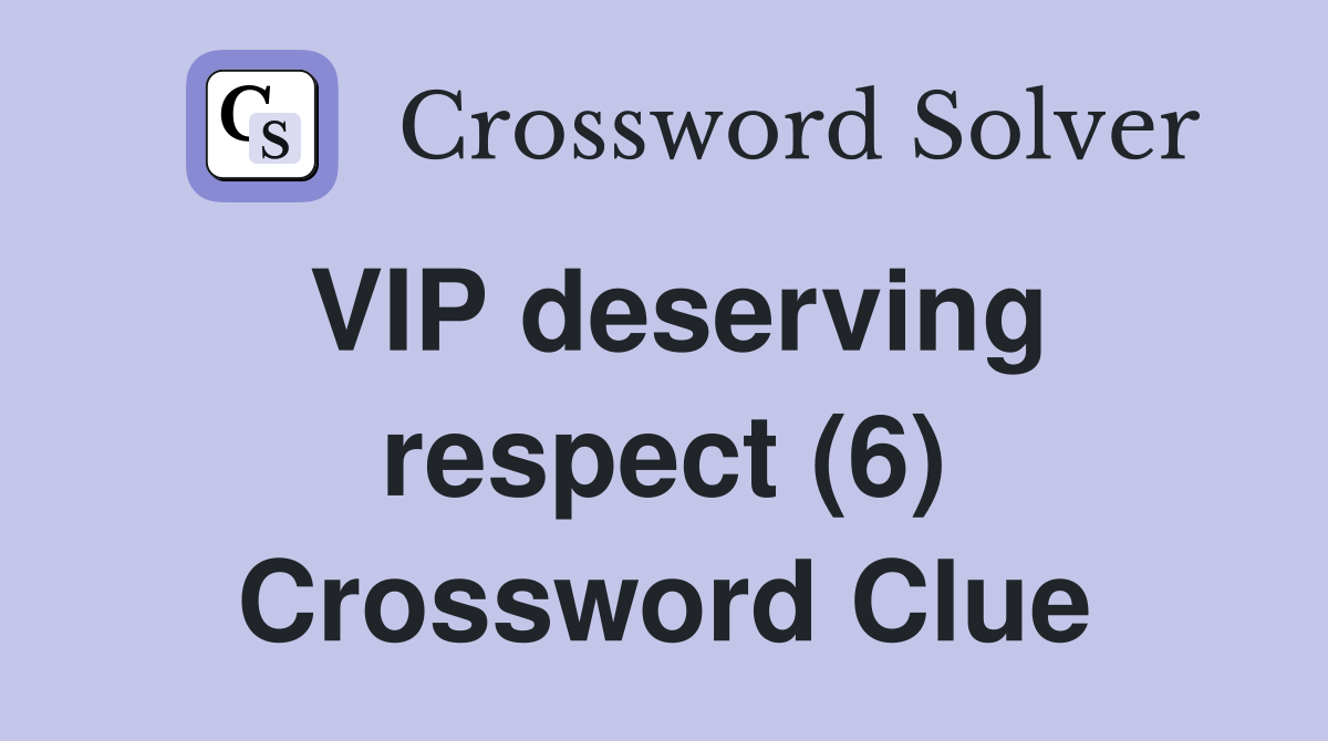 VIP deserving respect (6) Crossword Clue