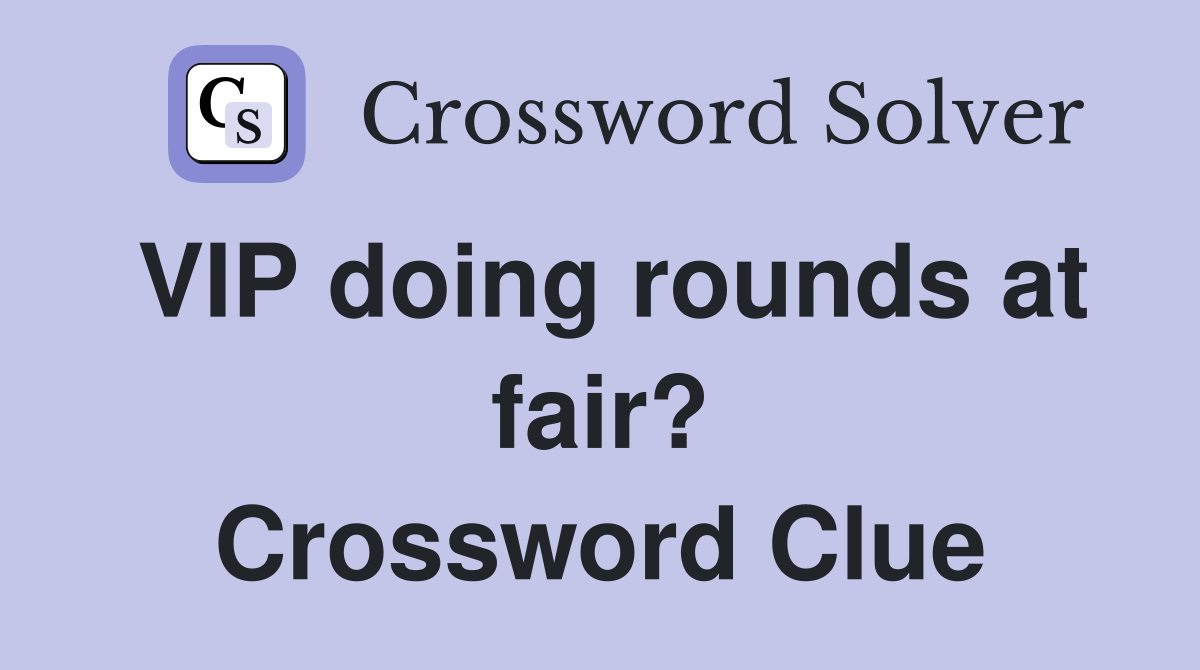 VIP doing rounds at fair? Crossword Clue