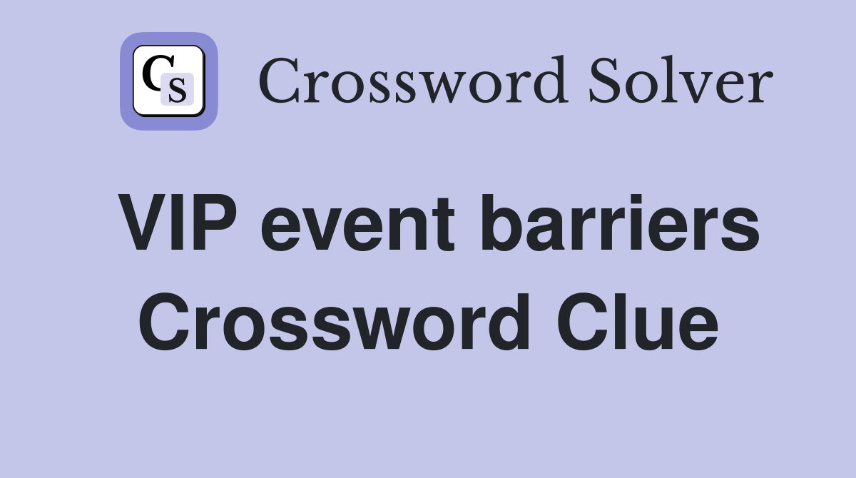 VIP event barriers Crossword Clue