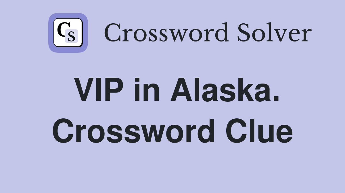VIP in Alaska. Crossword Clue