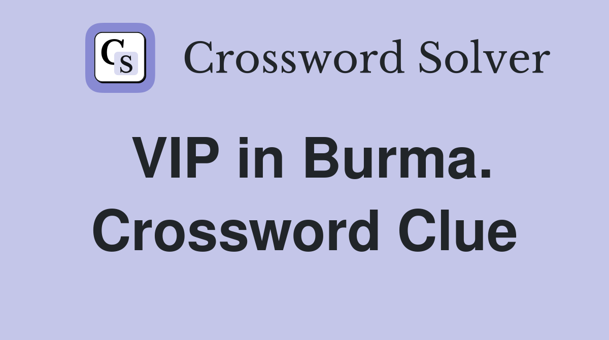 VIP in Burma. Crossword Clue