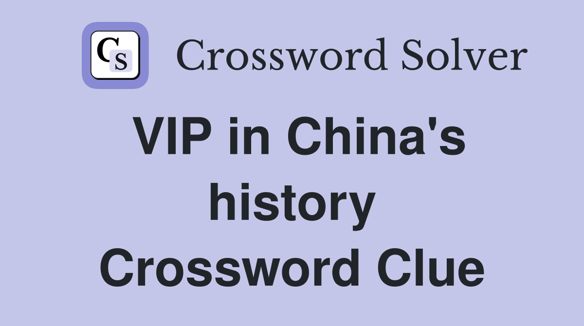 VIP in China's history Crossword Clue