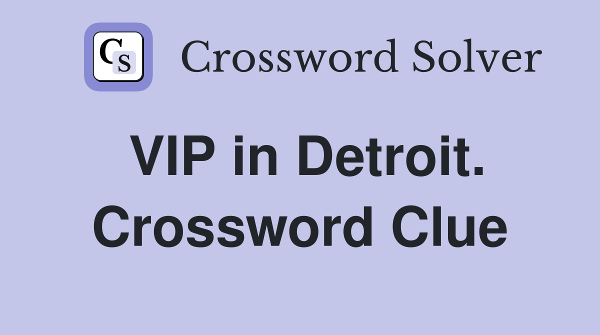 VIP in Detroit. Crossword Clue