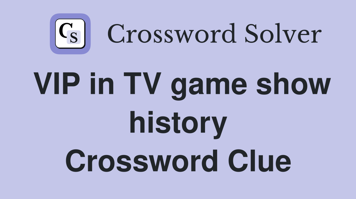 VIP in TV game show history Crossword Clue