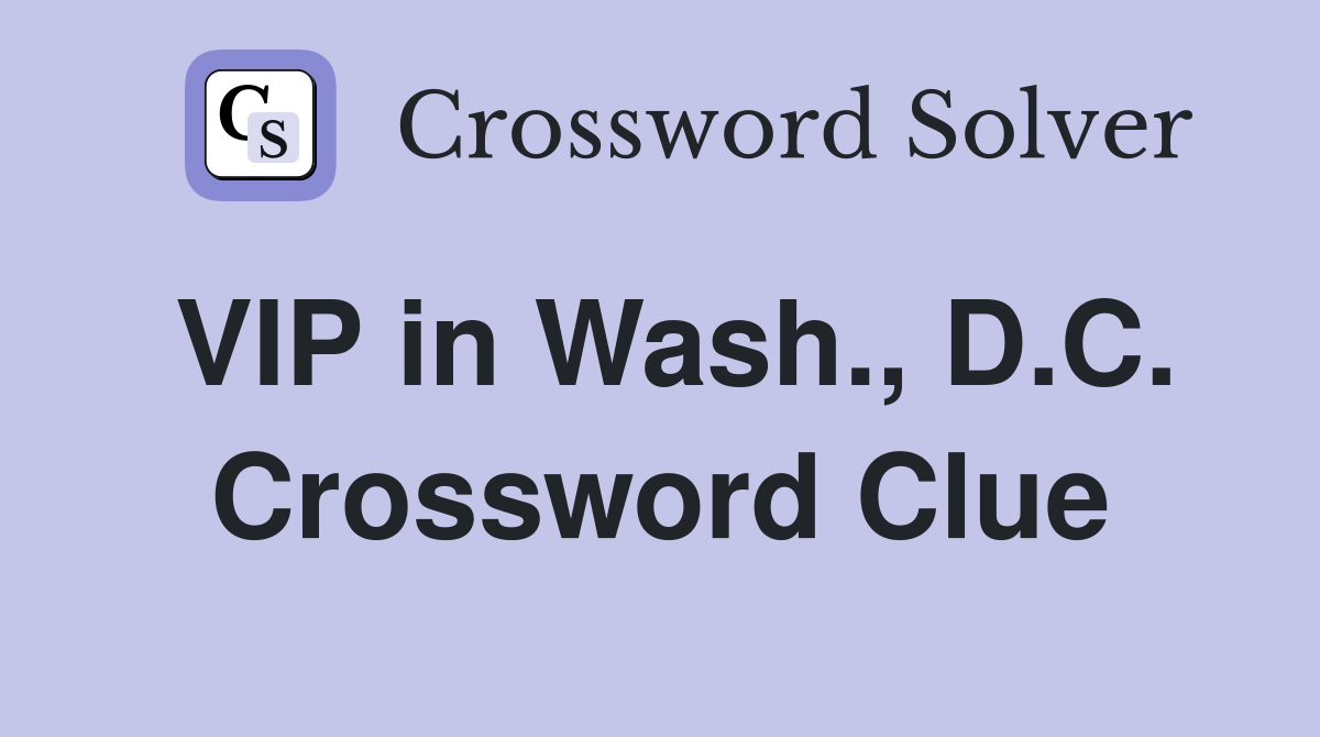 VIP in Wash., D.C. Crossword Clue