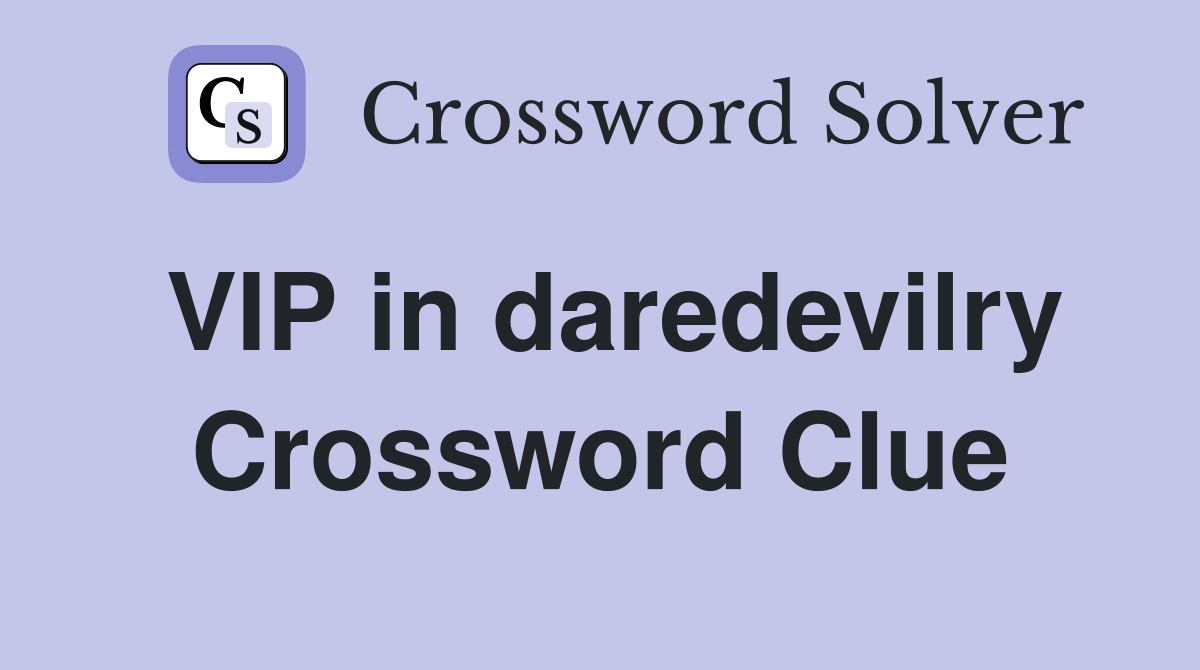 VIP in daredevilry Crossword Clue