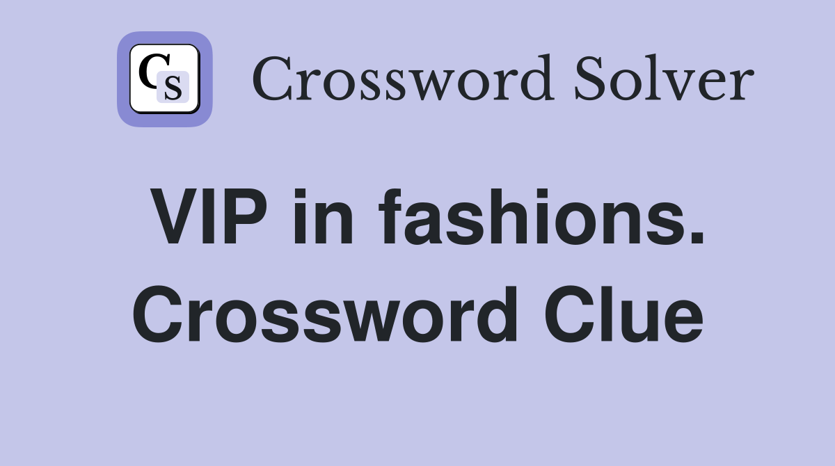 VIP in fashions. Crossword Clue