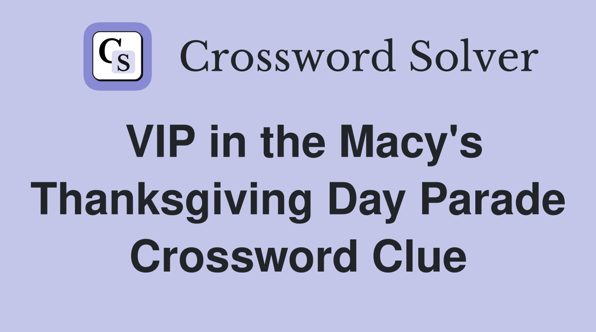 VIP in the Macy's Thanksgiving Day Parade Crossword Clue