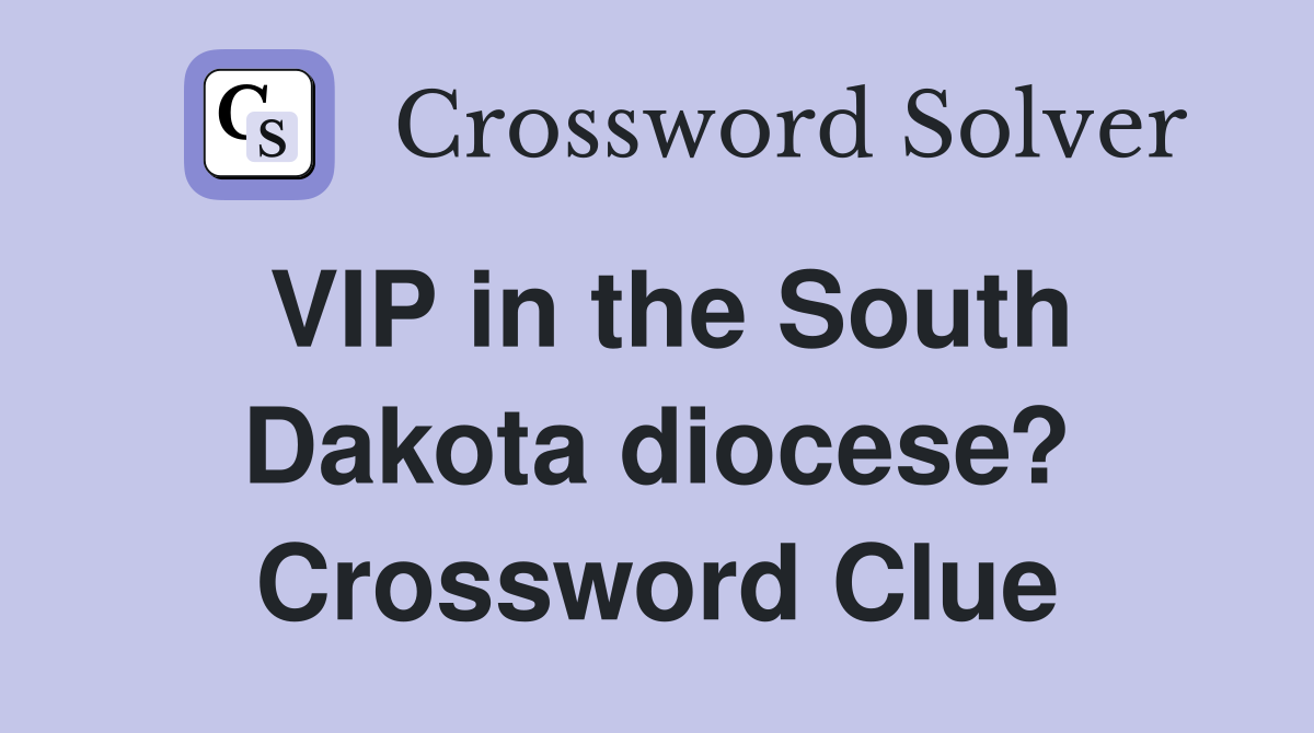 VIP in the South Dakota diocese? Crossword Clue