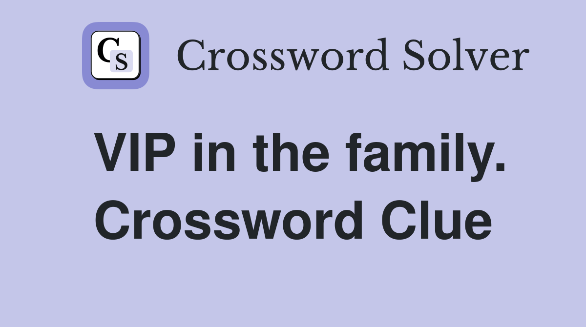VIP in the family. Crossword Clue