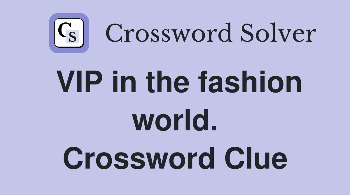 VIP in the fashion world. Crossword Clue
