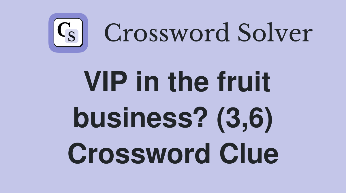 VIP in the fruit business? (3,6) Crossword Clue