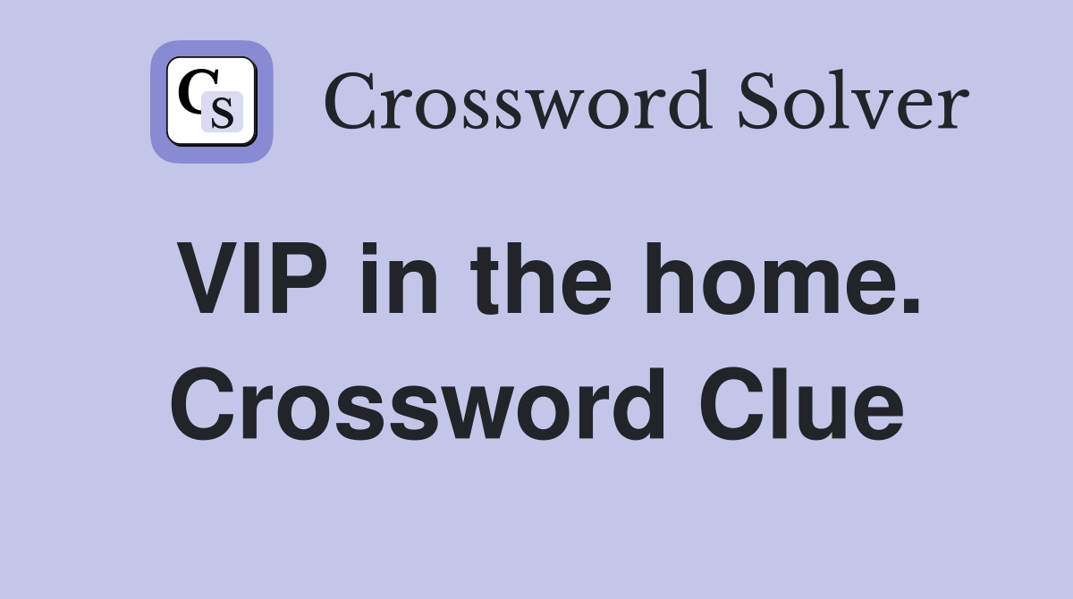 VIP in the home. Crossword Clue