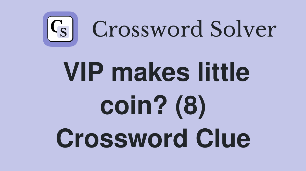 VIP makes little coin? (8) Crossword Clue