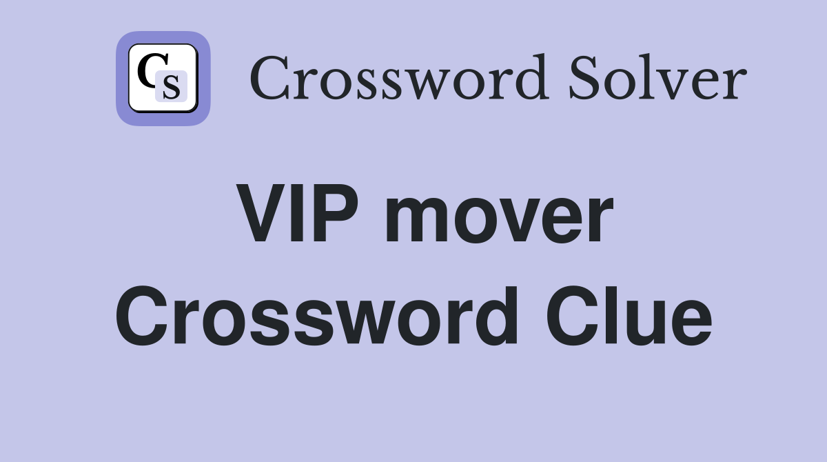 VIP mover Crossword Clue