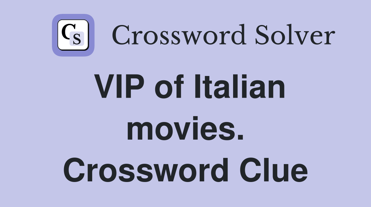 VIP of Italian movies. Crossword Clue