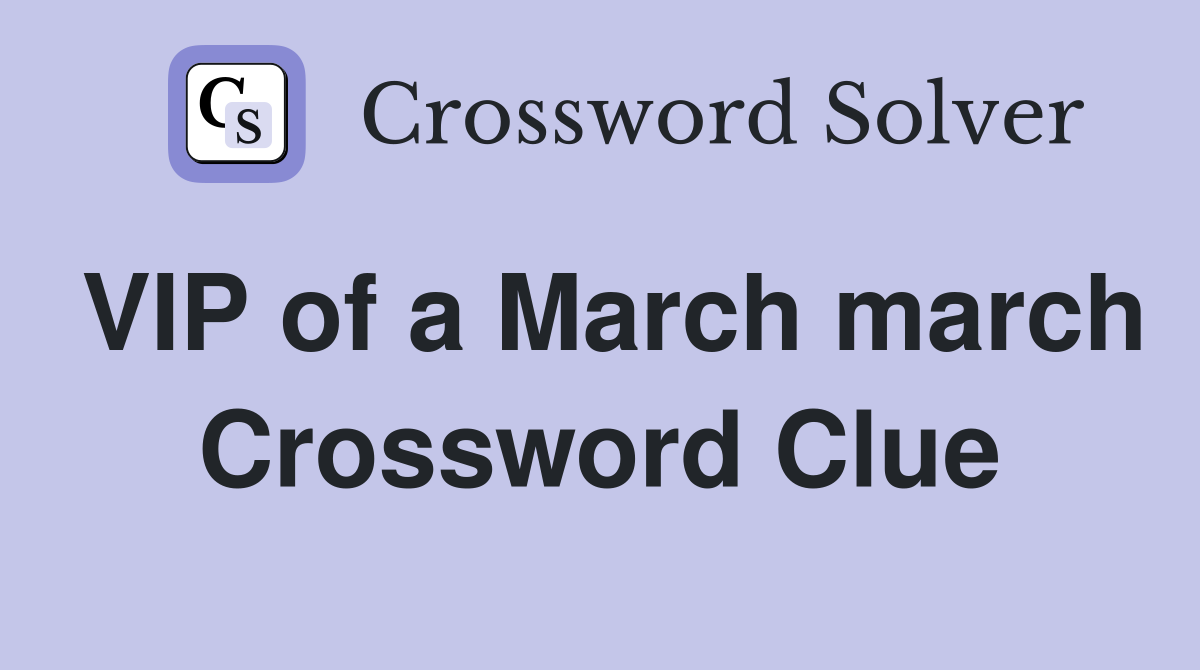 VIP of a March march Crossword Clue