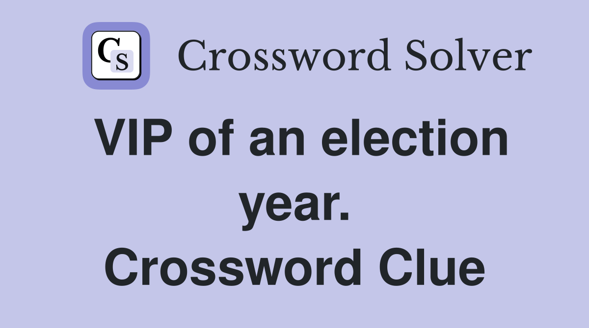 VIP of an election year. Crossword Clue