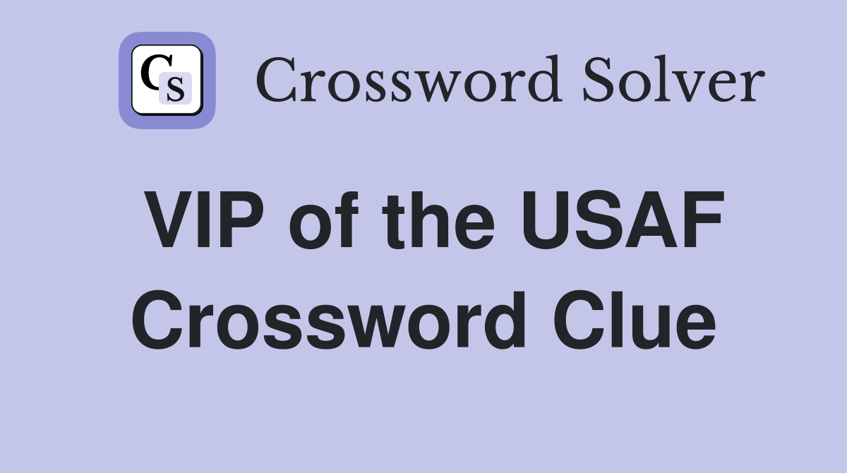 VIP of the USAF Crossword Clue