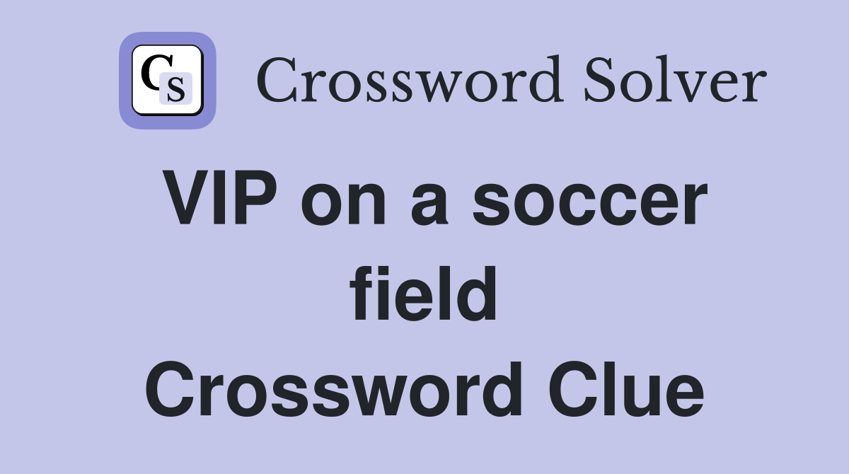 VIP on a soccer field Crossword Clue