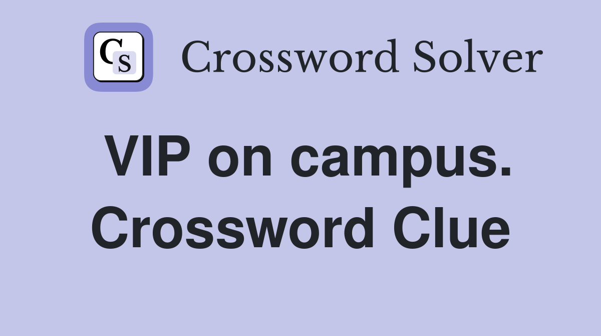 VIP on campus. Crossword Clue