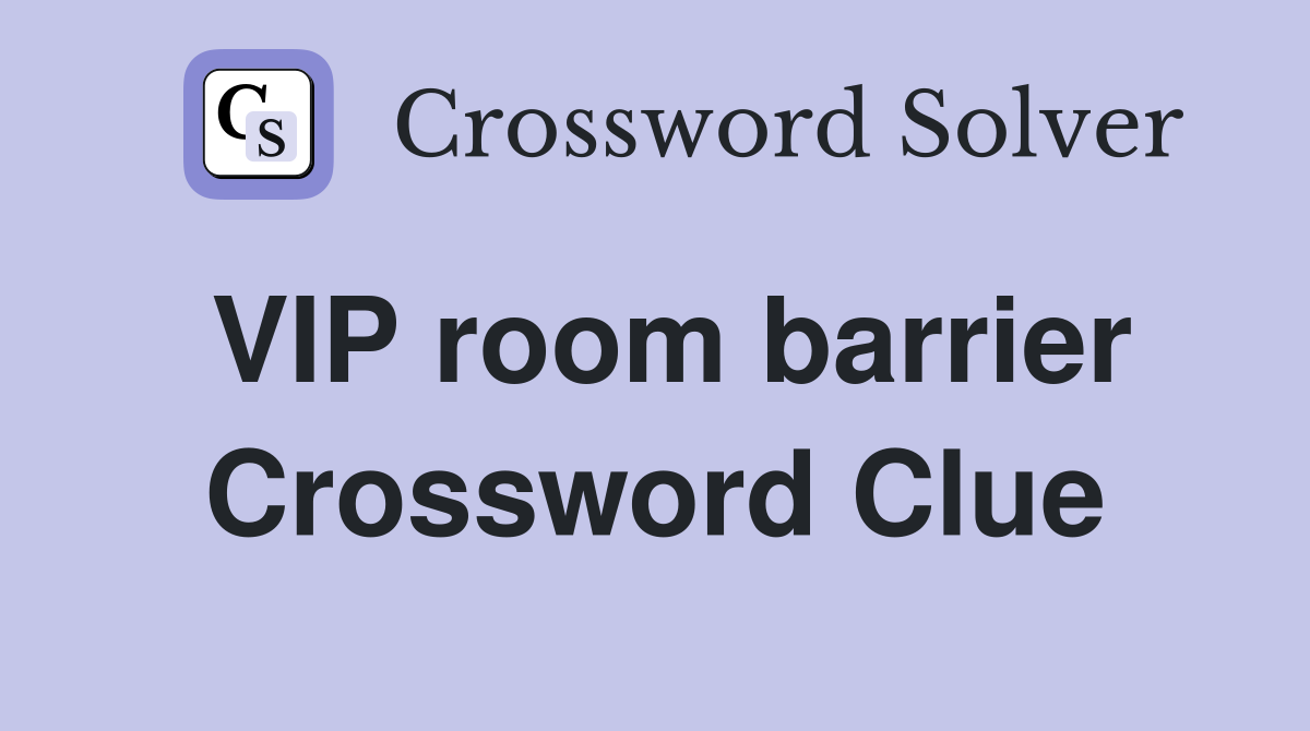 VIP room barrier Crossword Clue