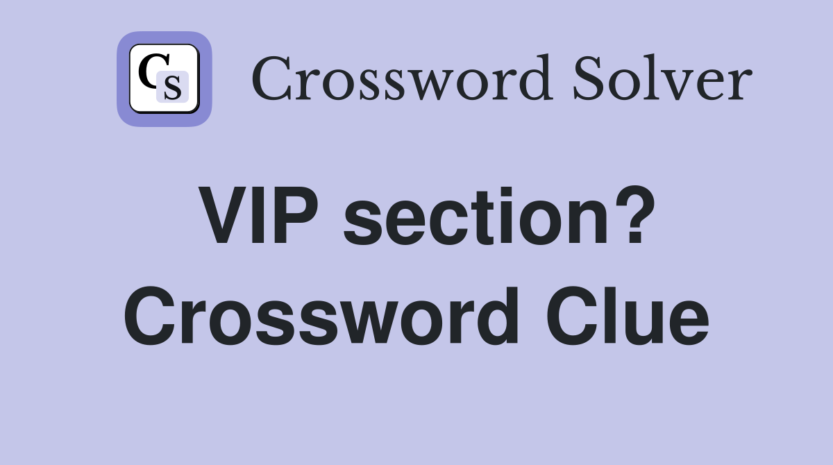 VIP section? Crossword Clue