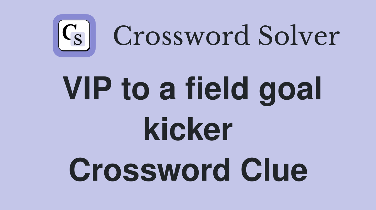 VIP to a field goal kicker Crossword Clue