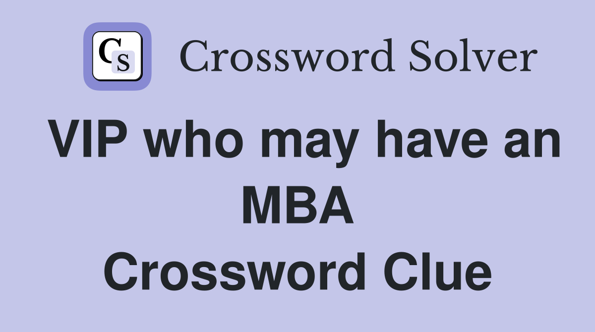 VIP who may have an MBA Crossword Clue