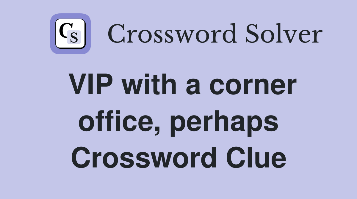 VIP with a corner office, perhaps Crossword Clue
