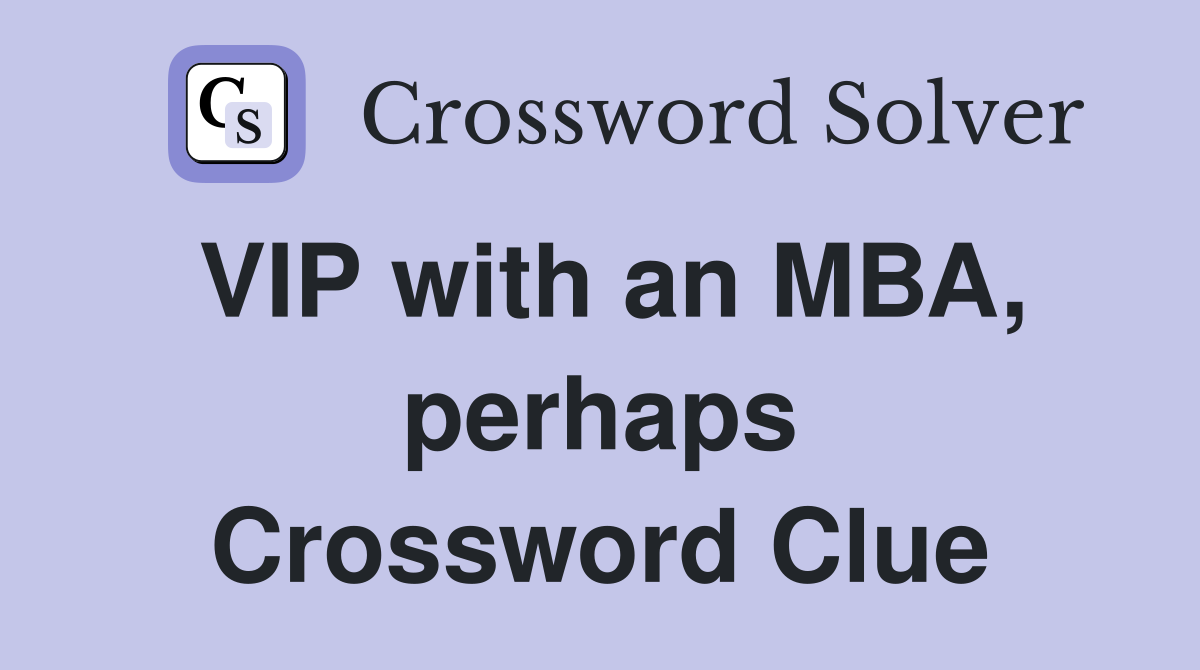 VIP with an MBA, perhaps Crossword Clue