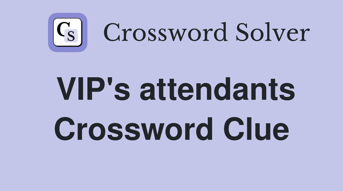 VIP's attendants Crossword Clue