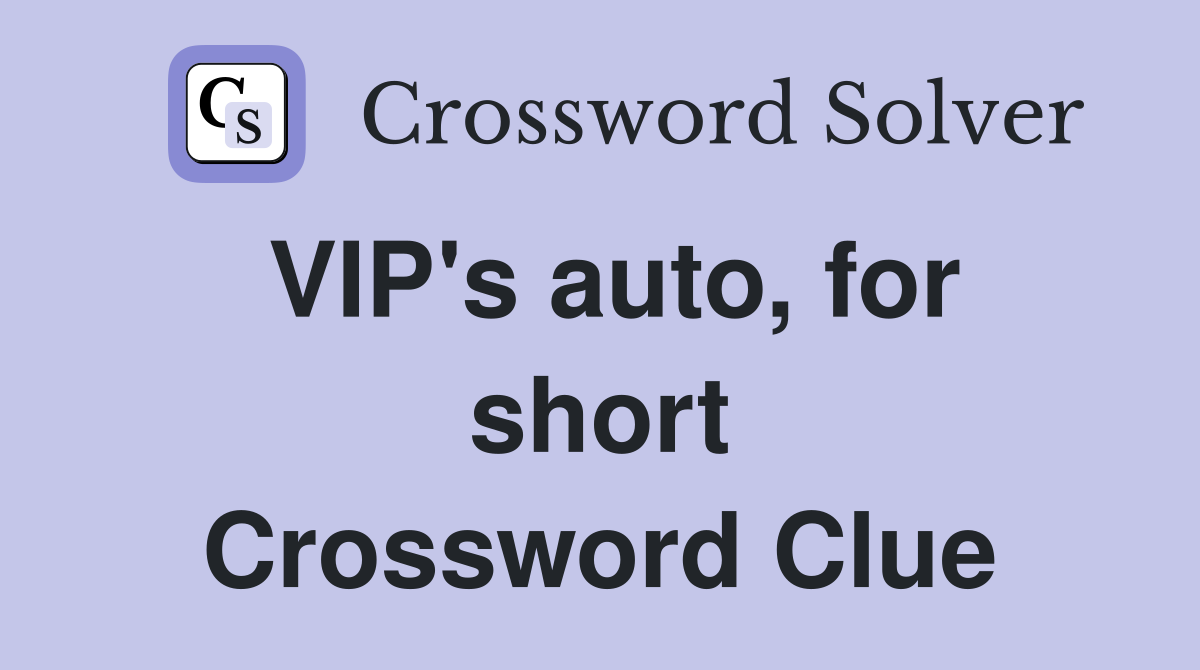 VIP's auto, for short Crossword Clue