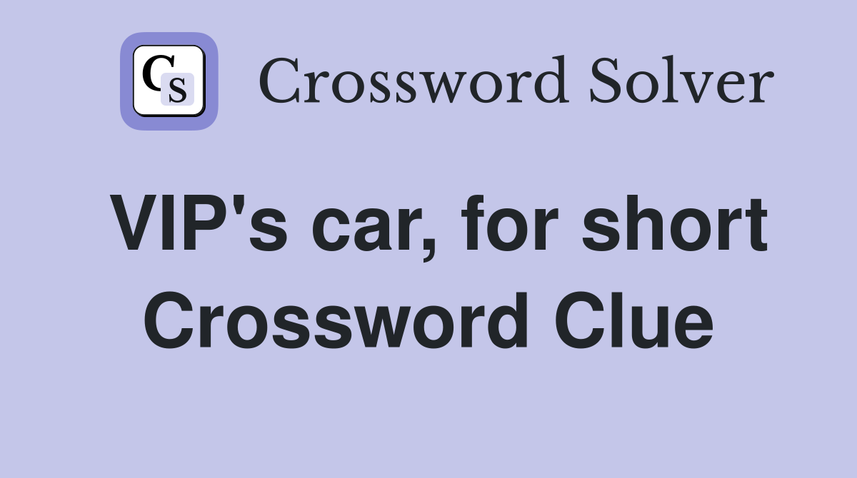 VIP's car, for short Crossword Clue